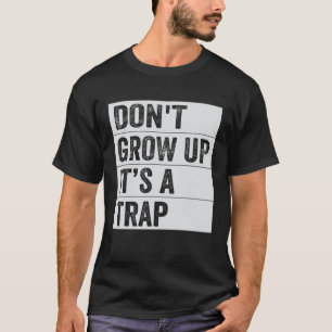 T-shirt Ne pas grandir C'est un piège dire un mème de cita