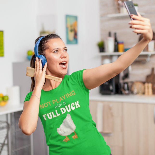 T-shirt Ne pas jouer avec un canard complet (Every body has one of those days. lol)