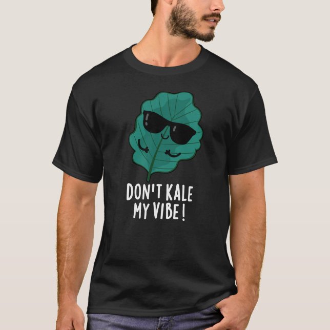 T-shirt Ne pas Kale My Vibe Funny Veggie Pun (Devant)