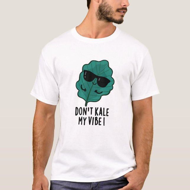 T-shirt Ne pas Kale My Vibe Funny Veggie Pun (Devant)