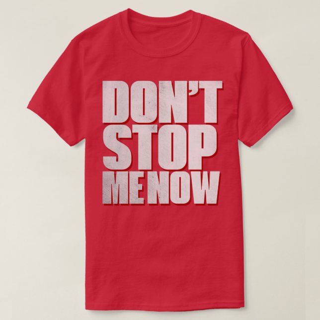 T-shirt Ne pas m'arrêter maintenant (Design devant)