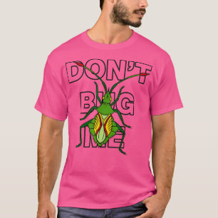 T-shirt Ne pas me bourrer Chemise Cool Entomologie des ins