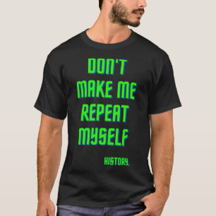 T-shirt Ne pas me faire répéter moi-même Histoire Enseigne