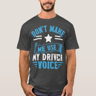 T-shirt Ne pas me faire utiliser ma voix de conducteur