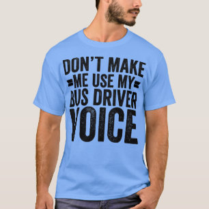 T-shirt Ne Pas Me Faire Utiliser Ma Voix De Pilote De Bus