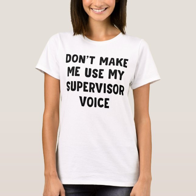 T-shirt Ne pas me faire utiliser ma voix de superviseur (Devant)