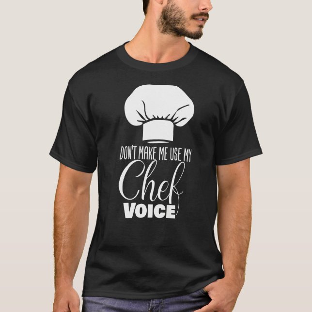 T-shirt Ne pas me forcer à utiliser mon chef Voice Chef (Devant)