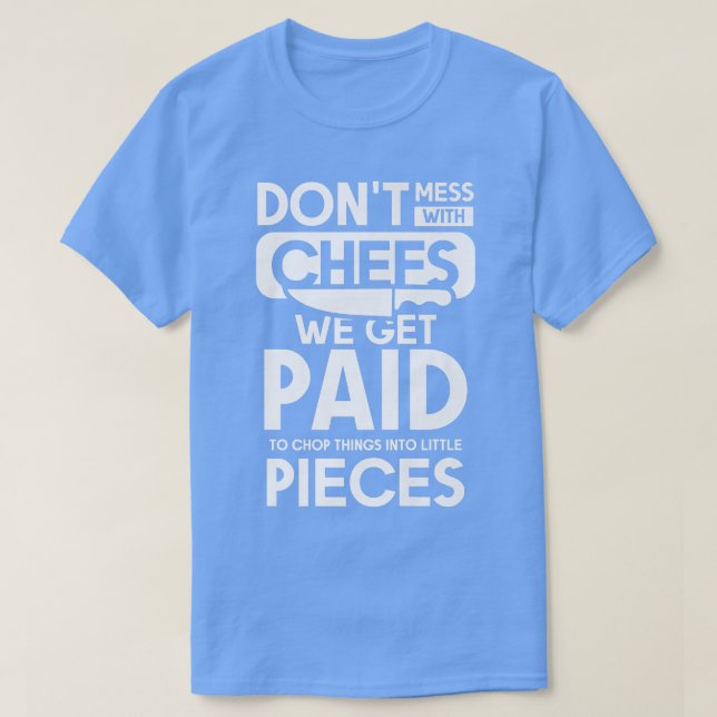 T-shirt Ne Pas Mess Avec Les Chefs Nous Sommes Payés (Design devant)