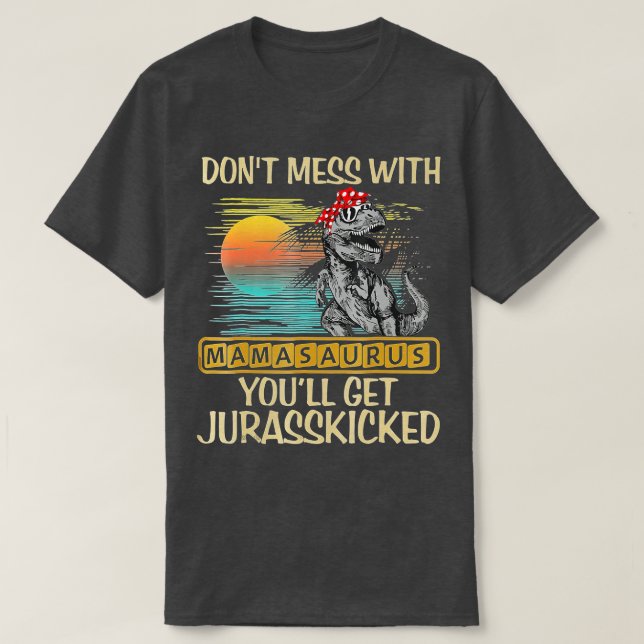 T-shirt Ne Pas Mess Avec Mamasaurus Youll Obtenir Jurasski (Design devant)