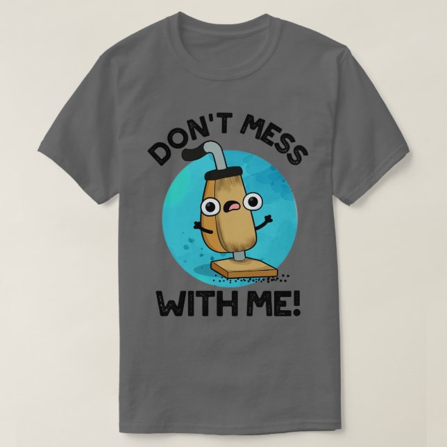 T-shirt Ne Pas Mess Avec Moi Cute Vacuum Cleaner Pun (Design devant)