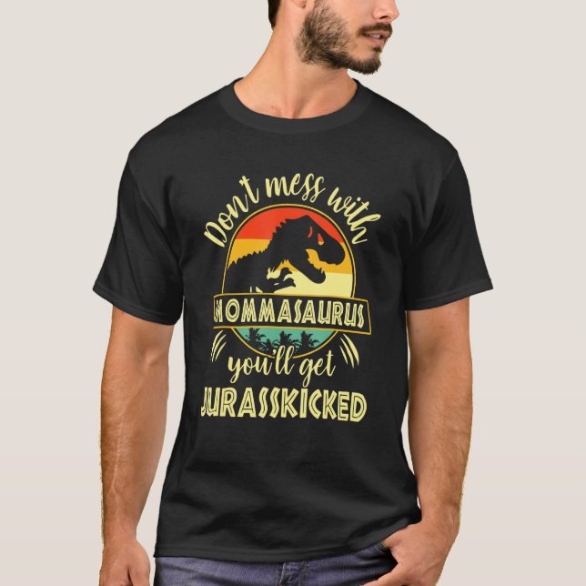 T-shirt Ne Pas Mess Avec Mommasaurus Vous Obtiendrez Juras (Devant)