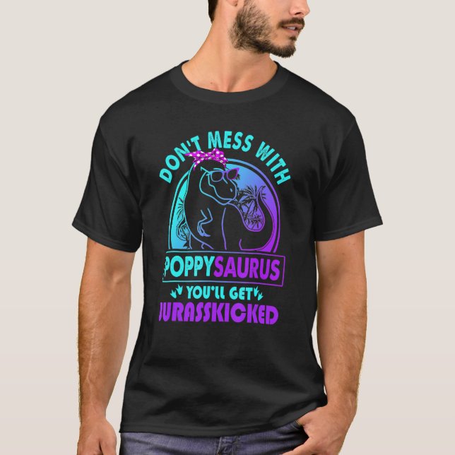 T-shirt Ne Pas Mess Avec Poppysaurus Vous Obtiendrez Juras (Devant)