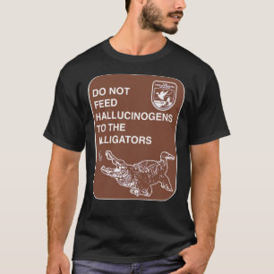 T-shirt Ne pas nourrir les Hallucinogènes aux Alligators C