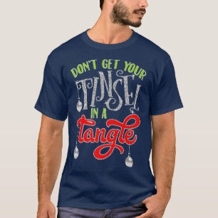 T-shirt Ne Pas Obtenir Votre Tinsel Dans Un Tangle Cadeau