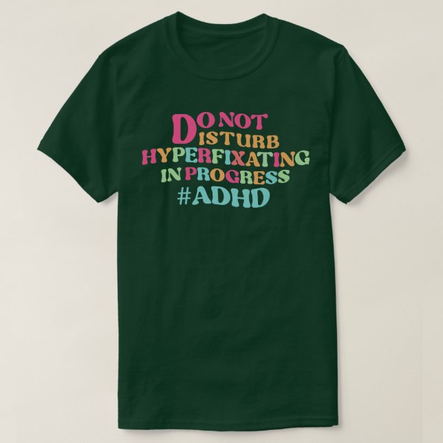 T-shirt NE PAS perturber l'hyperfixation en cours adhd Pre (Design devant)
