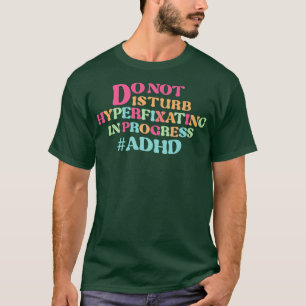 T-shirt NE PAS perturber l'hyperfixation en cours adhd Pre
