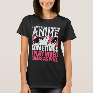 T-shirt Ne pas toujours regarder Anime Parfois Jouer Jeux 