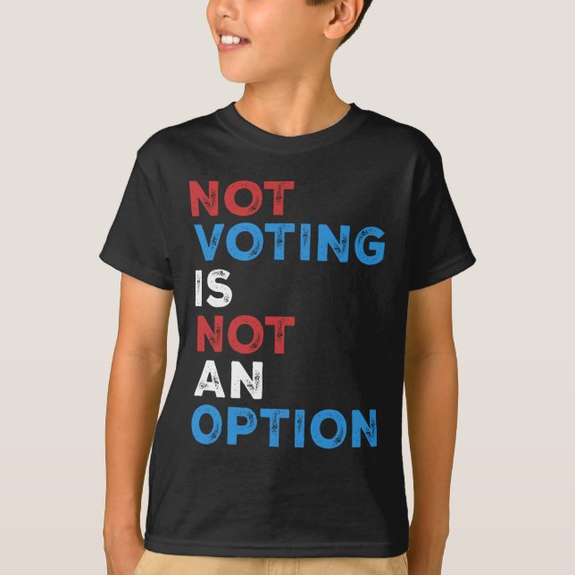 T-shirt Ne Pas Voter N'Est Pas Une Option - Déclaration Gr (Devant)