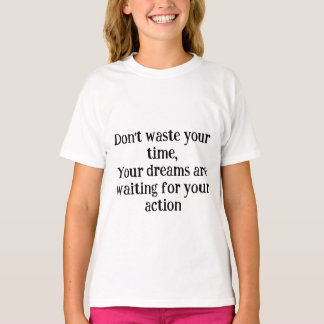 T-shirt *Ne perds pas ton temps – Tes rêves t'attendent f