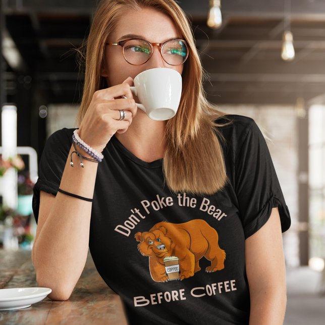 T-shirt Ne pique pas l'ours avant le café (Don't Poke the Bear Before Coffee T Shirt)