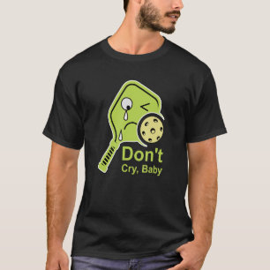 T-shirt Ne pleure pas bébé Raquette de pickleball verte en