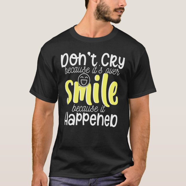 T-shirt Ne pleure pas parce que c'est sur le sourire parce (Devant)