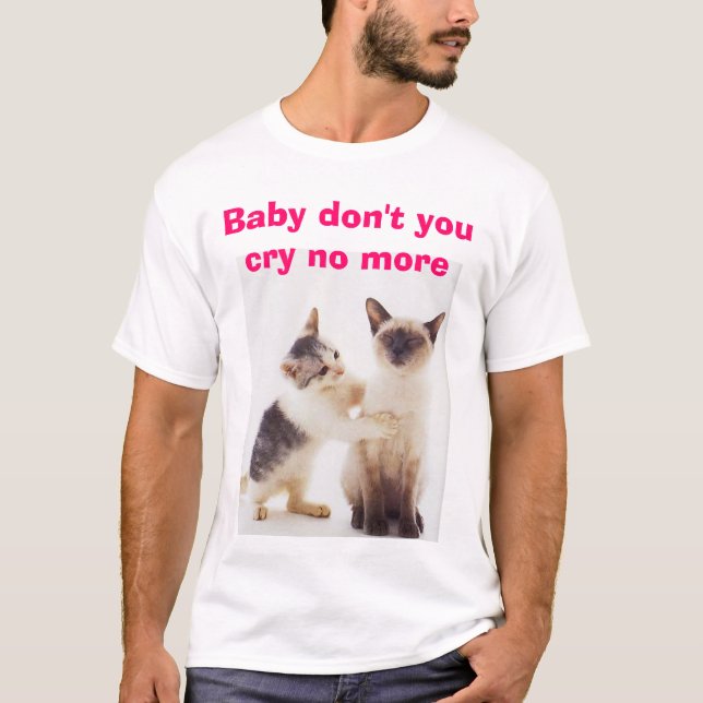 T-shirt Ne pleurent pas, le bébé ne font vous cri pas plus (Devant)