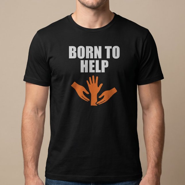 T-shirt Né pour aider (Créateur téléchargé)