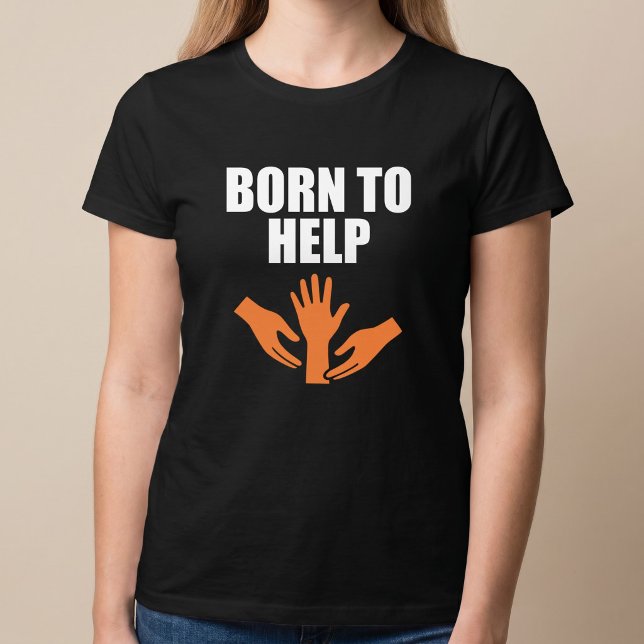 T-shirt Né pour Aider (Créateur téléchargé)