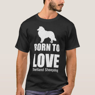 T-shirt Né pour aimer Shetland Sheepdog