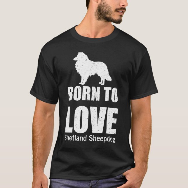 T-shirt Né pour aimer Shetland Sheepdog (Devant)