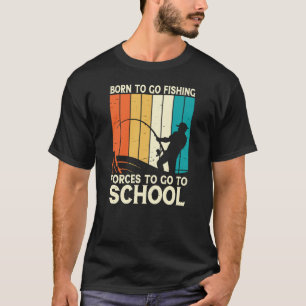 T-shirt Né pour aller à des forces de pêche pour aller à l