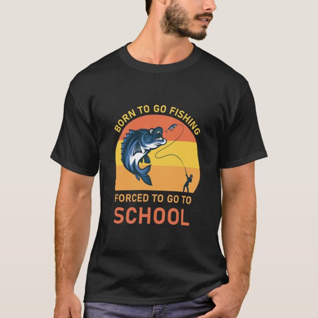 T-shirt Né pour aller pêcher forcé d'aller à l'école (Devant)