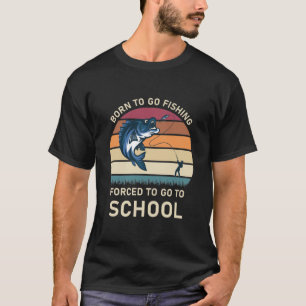 T-shirt Né pour aller pêcher forcé d'aller à l'école