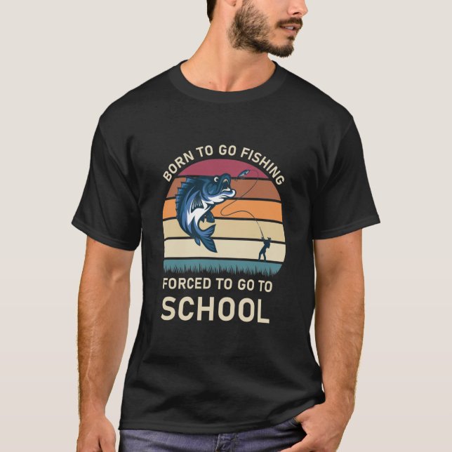 T-shirt Né pour aller pêcher forcé d'aller à l'école (Devant)