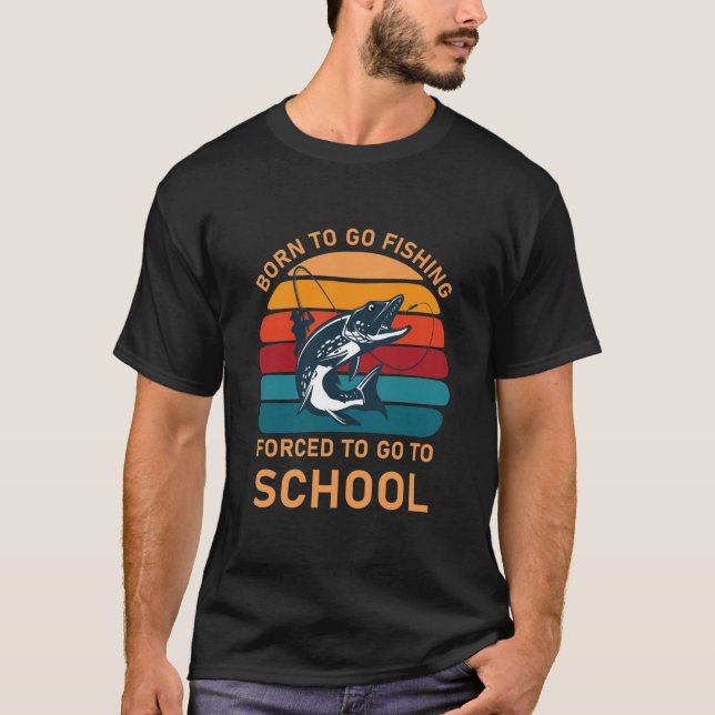 T-shirt Né pour aller pêcher forcé d'aller à l'école (Devant)