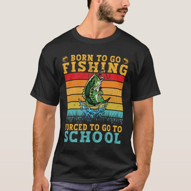 T-shirt Né Pour Aller Pêcher Forcé D'Aller À L'École Drôle (Devant)