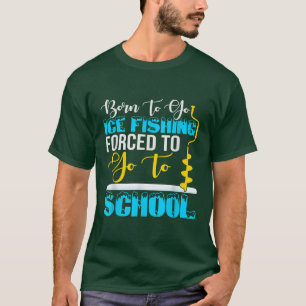 T-shirt Né Pour Aller Pêcher Sur La Glace Contraint D'Alle