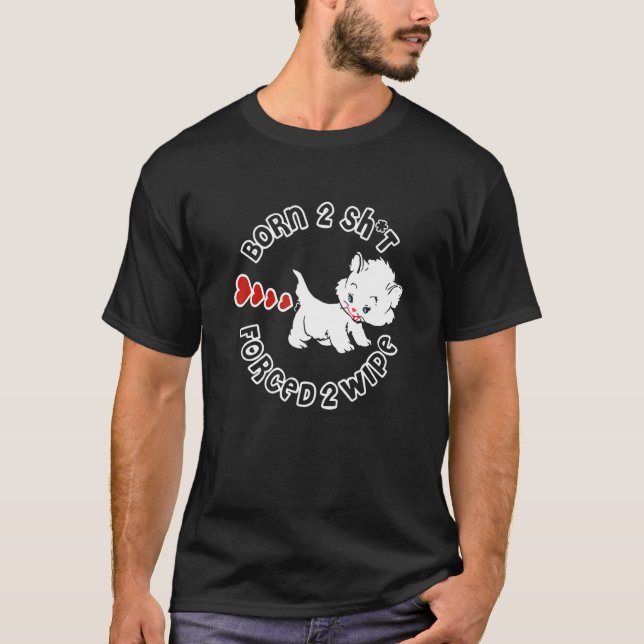 T-shirt Né pour chier forcé à s'essuyer  Vêtements de chat (Devant)