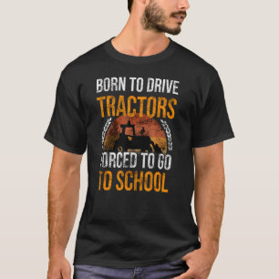 T-shirt Né Pour Conduire Des Tracteurs Obligés D'Aller À S