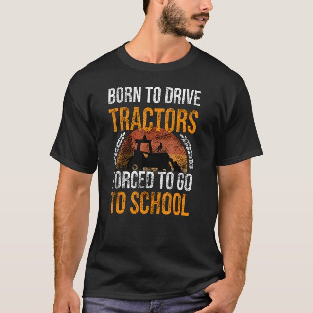 T-shirt Né Pour Conduire Des Tracteurs Obligés D'Aller À S (Devant)