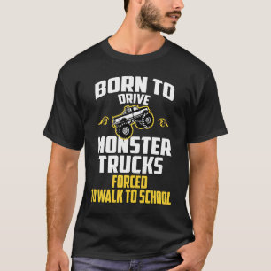 T-shirt Né pour conduire un camion monstre forcé d'aller à