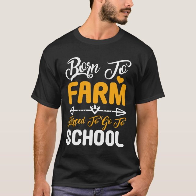 T-shirt Né pour cultiver, forcé d'aller à l'école (Devant)