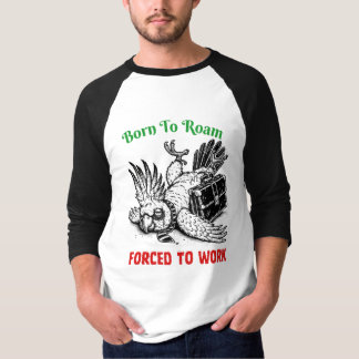 T-shirt Né pour errer, forcé de travailler – Tee Cockatoo