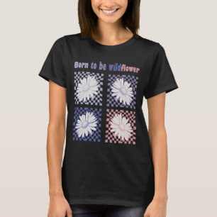 T-shirt Né Pour Être Fleur sauvage