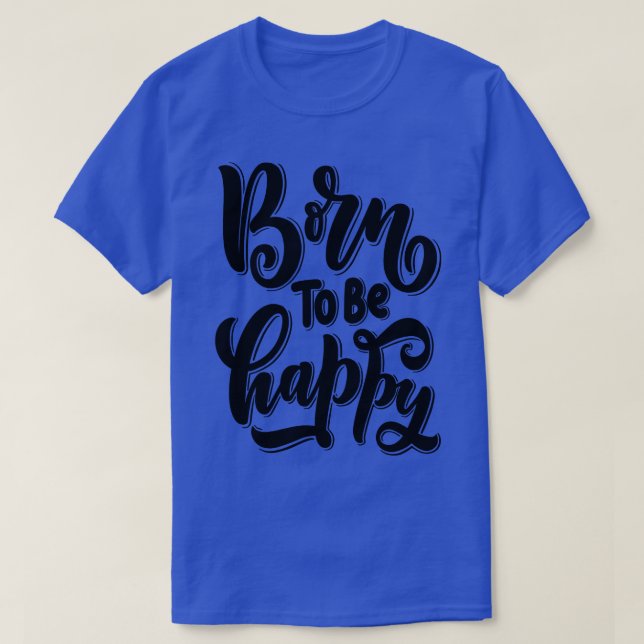 T-shirt Né Pour Être Heureux 2 (Design devant)