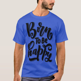 T-shirt Né Pour Être Heureux 2