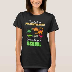 T-shirt Né pour être paléontologue Forcé d'aller à l'école