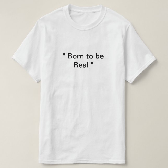 T-shirt Né pour être réel (Design devant)
