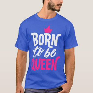 T-shirt Né pour être reine